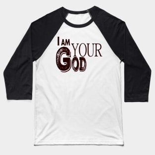 I am YOUR GOD motivation quotes Baseball T-Shirt